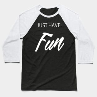 Just have fun Baseball T-Shirt